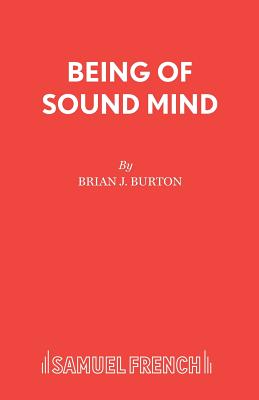Being of Sound Mind - Burton, Brian J.