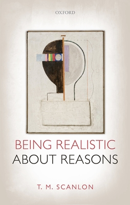 Being Realistic about Reasons - Scanlon, T. M.
