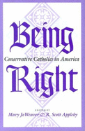 Being Right: Conservative Catholics in America