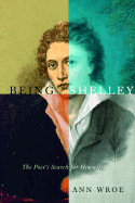 Being Shelley: The Poet's Search for Himself - Wroe, Ann