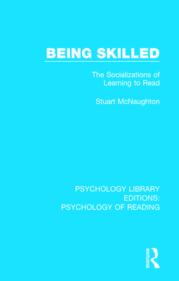 Being Skilled: The Socializations of Learning to Read - McNaughton, Stuart