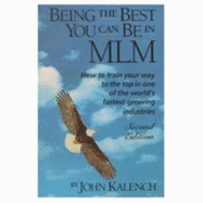 Being the Best You Can Be in MLM: How to Train Your Way to the Top in Multi-Level - Network Marketing - Kalench, John