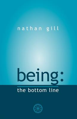 Being: the bottom line - Gill, Nathan