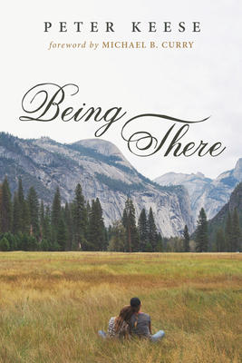 Being There - Keese, Peter, and Curry, Michael B (Foreword by)