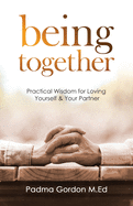 Being Together: Practical Wisdom for Loving Yourself and Your Partner