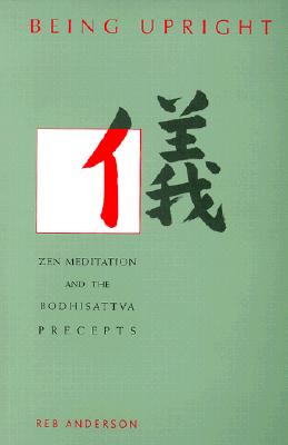 Being Upright: Zen Meditation and the Bodhisattva Precepts - Anderson, Reb