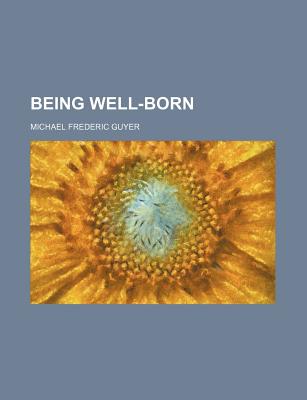 Being Well-Born - Guyer, Michael Frederic