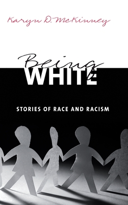 Being White: Stories of Race and Racism - McKinney, Karyn D.