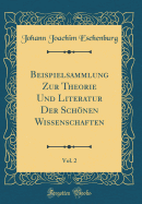 Beispielsammlung Zur Theorie Und Literatur Der Schonen Wissenschaften, Vol. 2 (Classic Reprint)