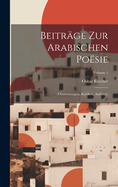 Beitrge Zur Arabischen Posie: (bersetzungen, Kritiken, Aufstze); Volume 1