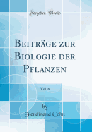 Beitrge zur Biologie der Pflanzen, Vol. 6 (Classic Reprint)