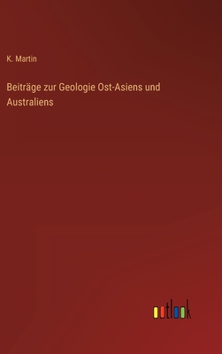 Beitrge zur Geologie Ost-Asiens und Australiens - Martin, K