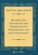 Beitrge zur Geschichte der Grammatik des Griechischen und des Lateinischen (Classic Reprint)