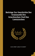 Beitrge Zur Geschichte Der Grammatik Des Griechischen Und Des Lateinischen