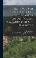 Beitrge zur Geschichte des Landes Osnabrck, bis zum Jahre 1400. Mit Urkunden