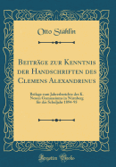 Beitrge zur Kenntnis der Handschriften des Clemens Alexandrinus: Beilage zum Jahresberichte des K. Neuen Gymnasiums in Nrnberg fr das Schuljahr 1894-95 (Classic Reprint)