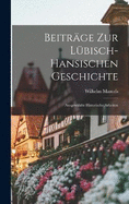 Beitrge zur Lbisch-Hansischen Geschichte: Ausgewhlte Historische Arbeiten