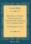 Beitr?ge zu Einer Geschichte des Coburger Buchdrucks im 16. Jahrhundert: Ein Bibliographischer Versuch (Classic Reprint)