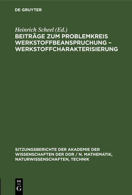 Beitr?ge Zum Problemkreis Werkstoffbeanspruchung - Werkstoffcharakterisierung - Koch, Manfred (Contributions by), and Tr?tner, Arnulf (Contributions by), and Gldner, Hans (Contributions by)