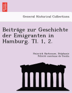 Beitra GE Zur Geschichte Der Emigranten in Hamburg. Tl. 1, 2.