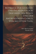 Beitraege Zur Geologie Und Palaeontologie Der Libyschen Wuste Und Der Angrenzenden Gebiete Von Aegypten I Theil