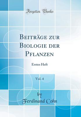 Beitrage Zur Biologie Der Pflanzen, Vol. 4: Erstes Heft (Classic Reprint) - Cohn, Ferdinand