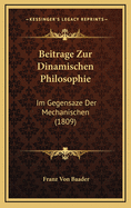 Beitrage Zur Dinamischen Philosophie: Im Gegensaze Der Mechanischen (1809)