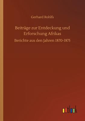 Beitrage Zur Entdeckung Und Erforschung Afrikas - Rohlfs, Gerhard