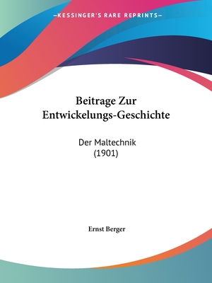 Beitrage Zur Entwickelungs-Geschichte: Der Maltechnik (1901) - Berger, Ernst (Editor)