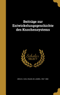 Beitrage Zur Entwickelungsgeschichte Des Knochensystems