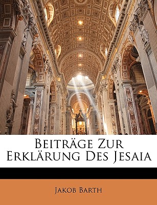 Beitrage Zur Erklarung Des Jesaia - Barth, Jakob