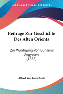 Beitrage Zur Geschichte Des Alten Orients: Zur Wurdigung Von Bunsen's Aegypten (1858)