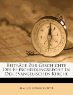 Beitrage Zur Geschichte Des Ehescheidungsrecht in Der Evangelischen Kirche.