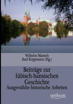 Beitrage zur lubisch-hansischen Geschichte - Mantels, Wilhelm, and Koppmann, Karl (Editor)