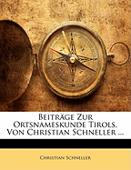 Beitrage Zur Ortsnameskunde Tirols, Von Christian Schneller ...