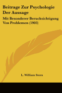 Beitrage Zur Psychologie Der Aussage: Mit Besonderer Berucksichtigung Von Problemen (1903)