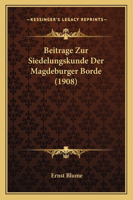 Beitrage Zur Siedelungskunde Der Magdeburger Borde (1908) - Blume, Ernst