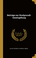 Beitrage Zur Strafprocess-Gesetzgebung