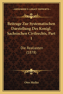 Beitrage Zur Systematischen Darstellung Des Konigl. Sachsischen Civilrechts, Part 1: Die Reallasten (1878)