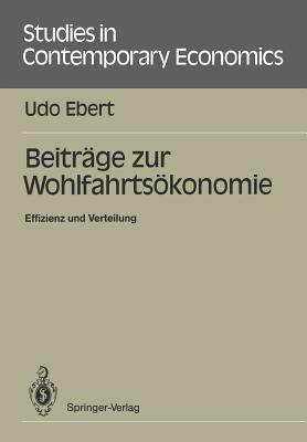 Beitrage Zur Wohlfahrtsokonomie: Effizienz Und Verteilung - Ebert, Udo