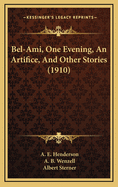 Bel-Ami, One Evening, An Artifice, And Other Stories (1910)