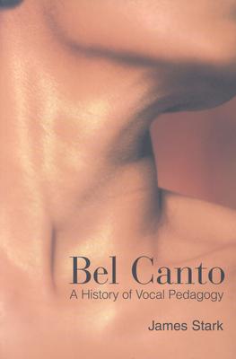 Bel Canto: A History of Vocal Pedagogy - Stark, James, MD