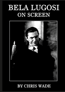 Bela Lugosi: On Screen