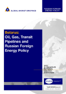 Belarus: Oil, Gas, Transit Pipelines and Russian Foreign Energy Policy