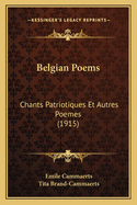 Belgian Poems: Chants Patriotiques Et Autres Poemes (1915)