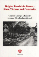 Belgian Tourists in Burma, Siam, Vietnam and Cambodia 1897 and 1900