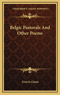 Belgic Pastorals and Other Poems