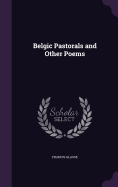 Belgic Pastorals and Other Poems