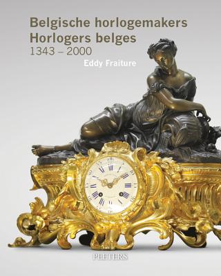 Belgische Horlogemakers. Horlogers belges. 1343-2000 - Fraiture, E.