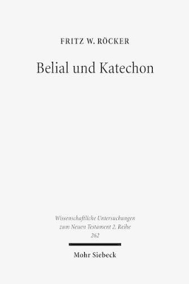 Belial Und Katechon: Eine Untersuchung Zu 2thess 2,1-12 Und 1thess 4,13-5,11 - Rocker, Fritz W